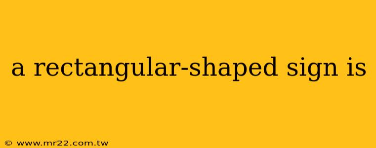 a rectangular-shaped sign is