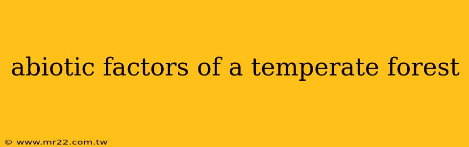 abiotic factors of a temperate forest