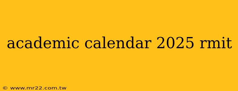 academic calendar 2025 rmit