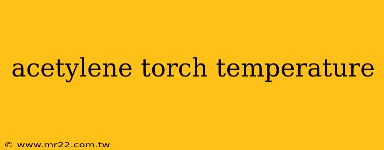 acetylene torch temperature