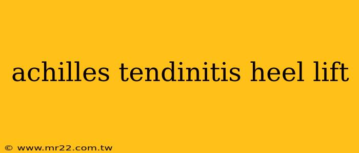achilles tendinitis heel lift