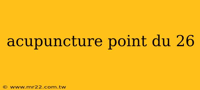 acupuncture point du 26