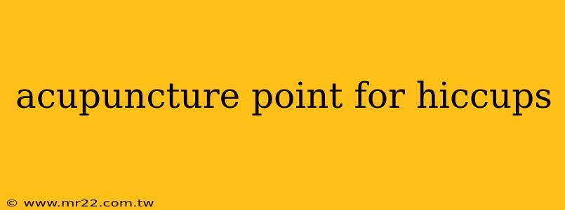 acupuncture point for hiccups
