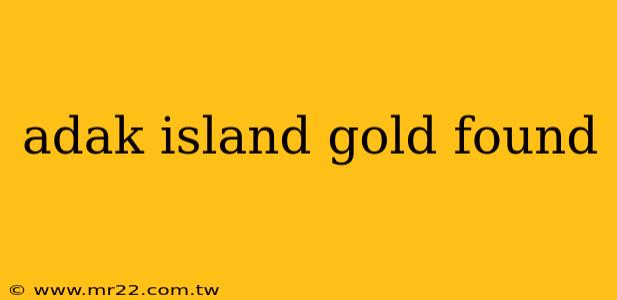 adak island gold found