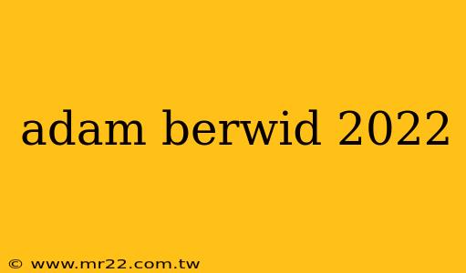 adam berwid 2022