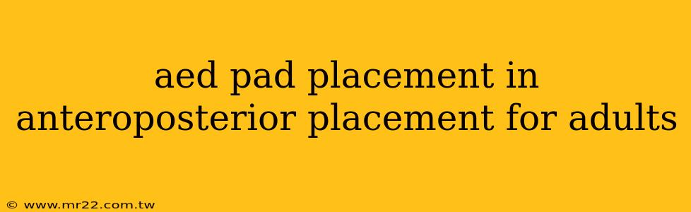 aed pad placement in anteroposterior placement for adults
