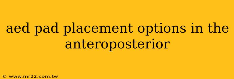aed pad placement options in the anteroposterior