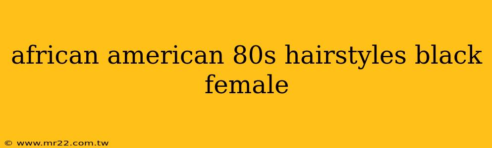 african american 80s hairstyles black female