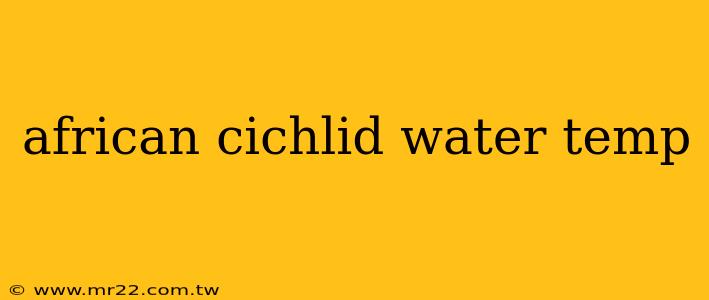 african cichlid water temp