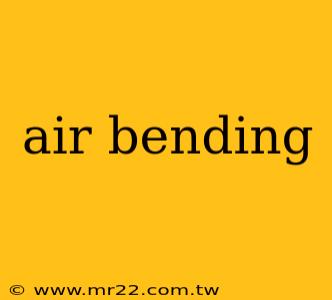 air bending