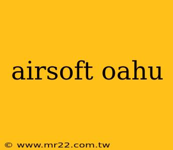 airsoft oahu