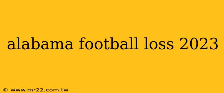 alabama football loss 2023