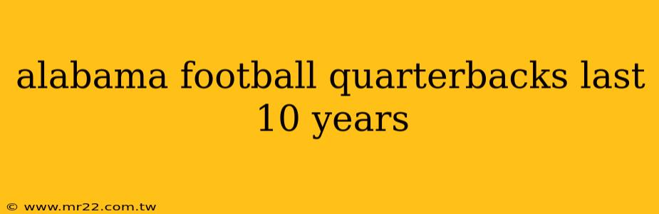 alabama football quarterbacks last 10 years