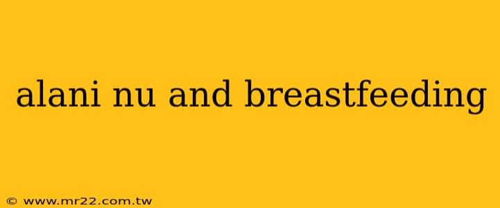 alani nu and breastfeeding