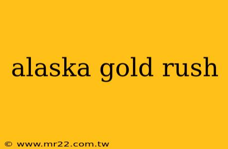 alaska gold rush