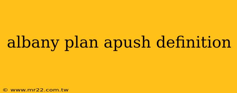 albany plan apush definition