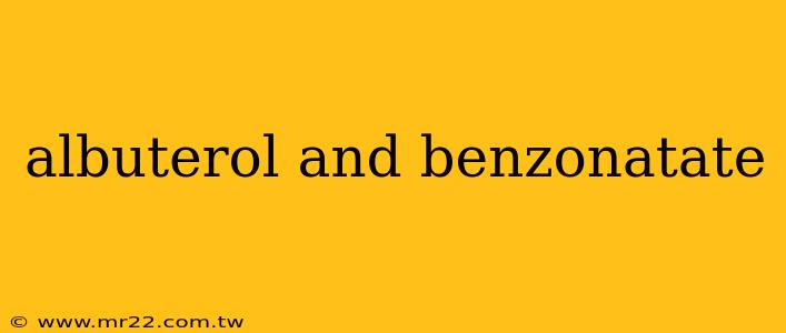albuterol and benzonatate