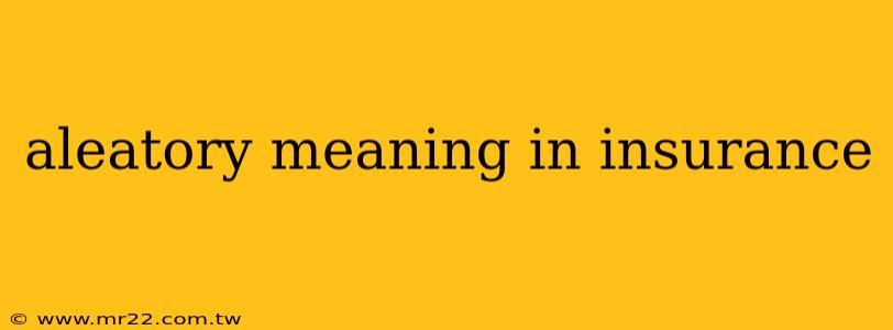 aleatory meaning in insurance