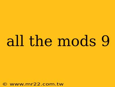 all the mods 9