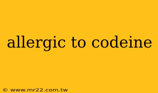 allergic to codeine