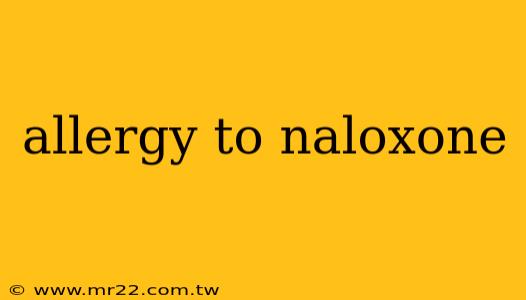 allergy to naloxone