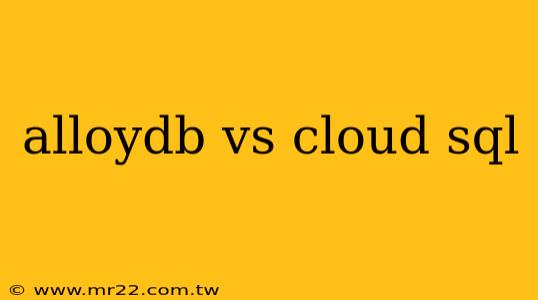 alloydb vs cloud sql