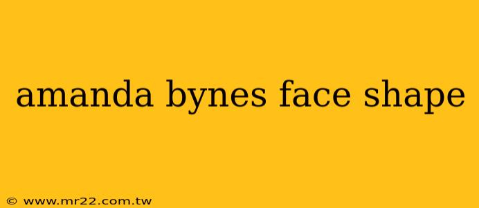 amanda bynes face shape