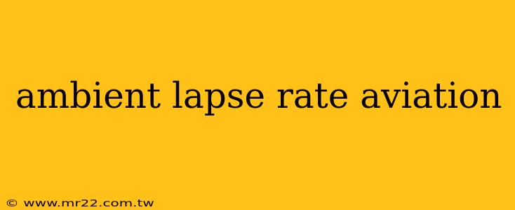 ambient lapse rate aviation