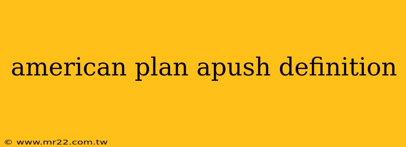 american plan apush definition