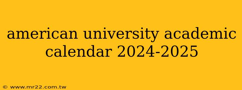 american university academic calendar 2024-2025