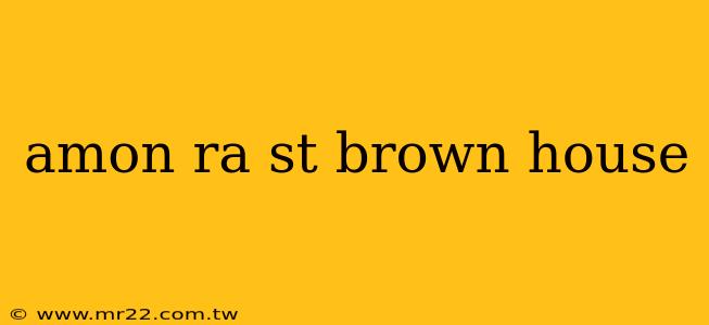 amon ra st brown house