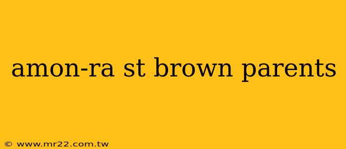 amon-ra st brown parents