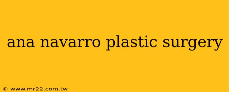 ana navarro plastic surgery