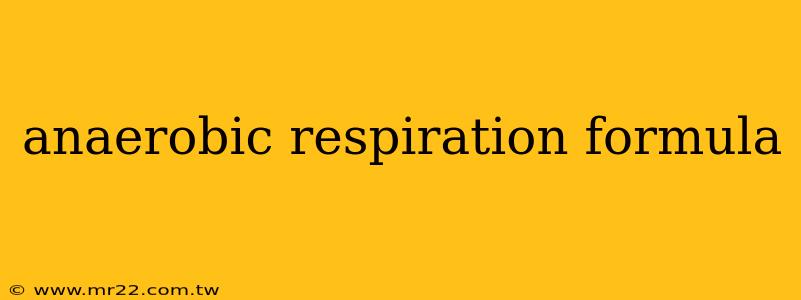 anaerobic respiration formula