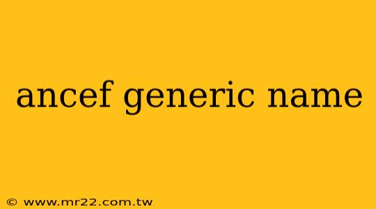 ancef generic name