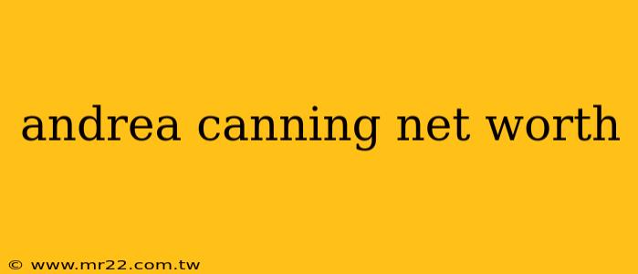 andrea canning net worth