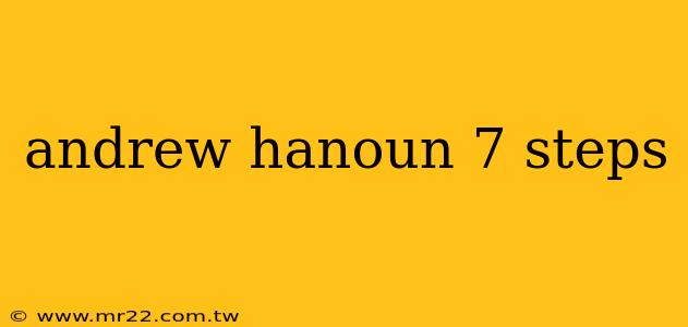 andrew hanoun 7 steps