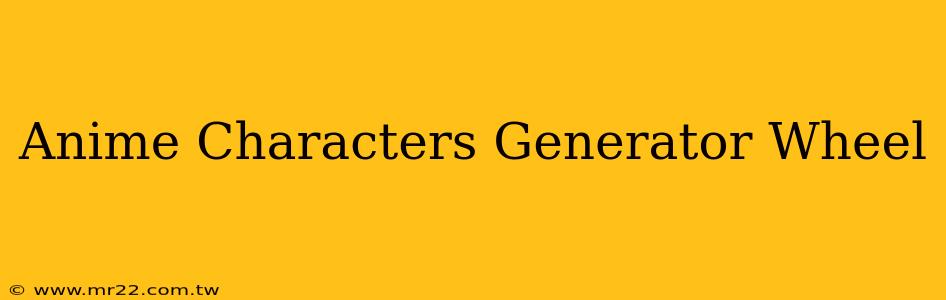Anime Characters Generator Wheel