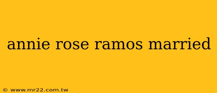 annie rose ramos married