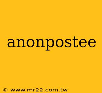 anonpostee