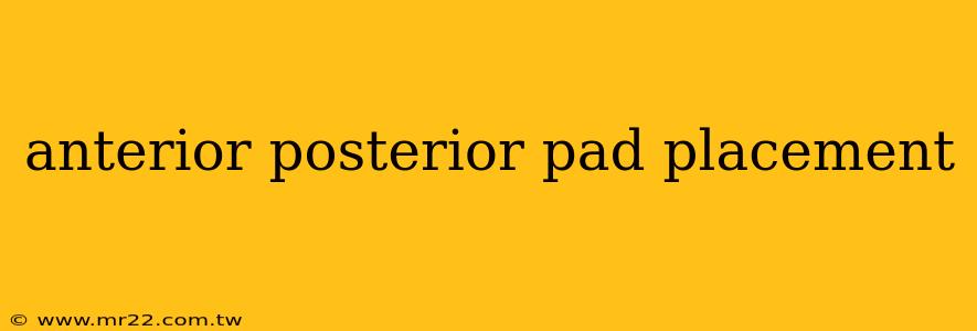anterior posterior pad placement