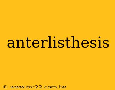 anterlisthesis