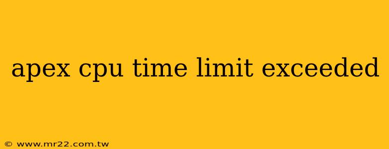 apex cpu time limit exceeded