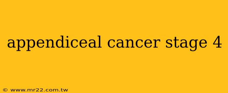 appendiceal cancer stage 4