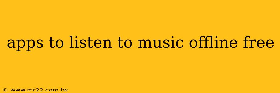 apps to listen to music offline free