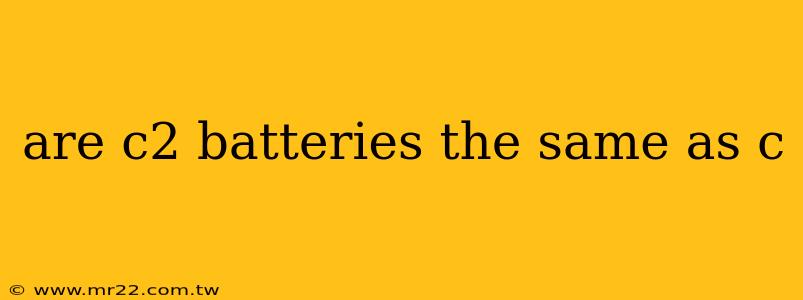 are c2 batteries the same as c