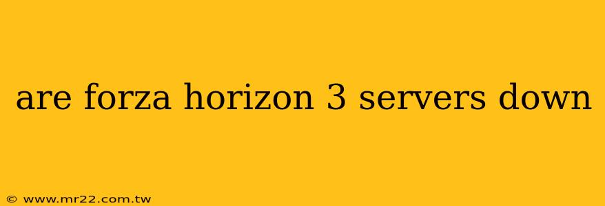 are forza horizon 3 servers down