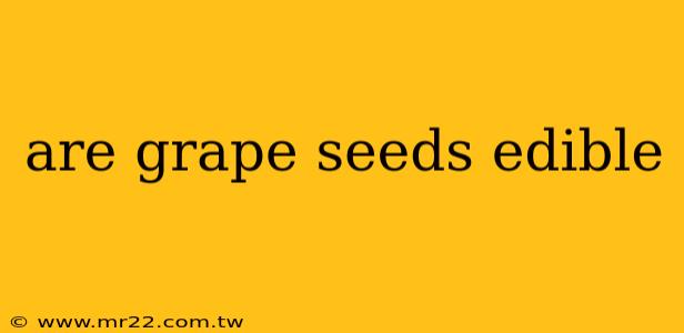 are grape seeds edible