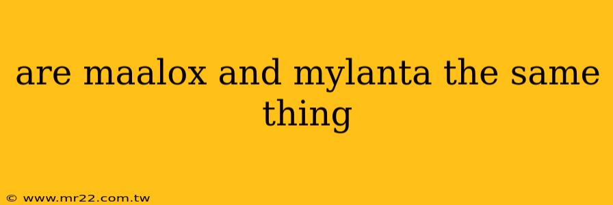 are maalox and mylanta the same thing