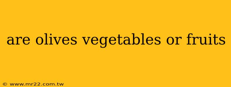are olives vegetables or fruits